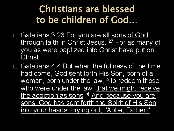 Christians are blessed to be children of God… � � Galatians 3: 26 For