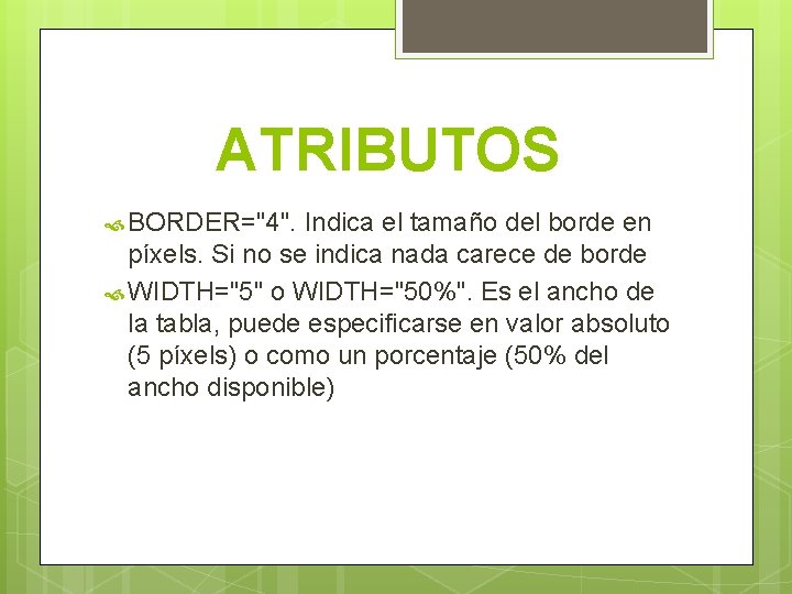 ATRIBUTOS BORDER="4". Indica el tamaño del borde en píxels. Si no se indica nada