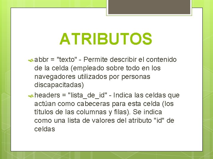 ATRIBUTOS abbr = "texto" - Permite describir el contenido de la celda (empleado sobre