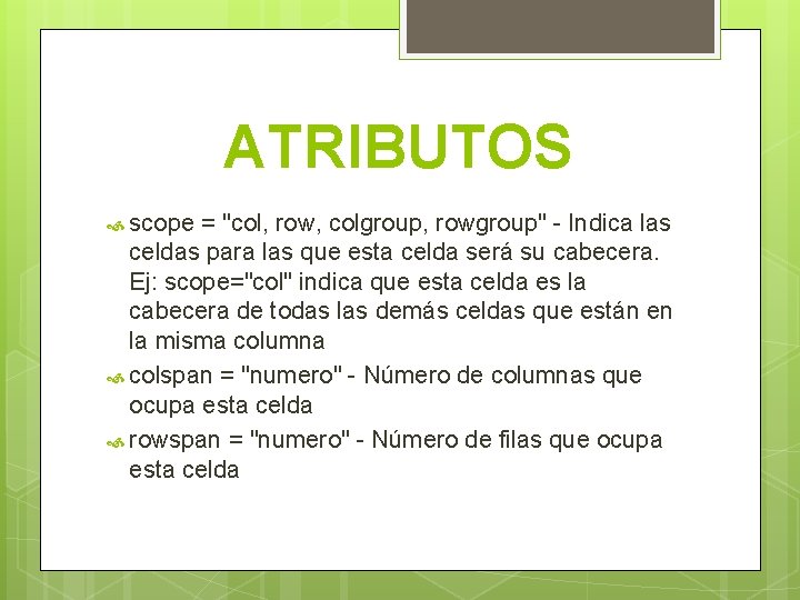 ATRIBUTOS scope = "col, row, colgroup, rowgroup" - Indica las celdas para las que