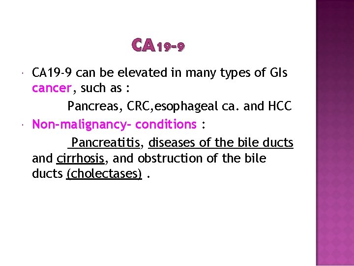 CA 19 -9 can be elevated in many types of GIs cancer, such as