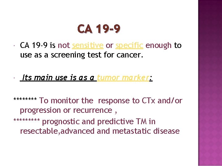 CA 19 -9 is not sensitive or specific enough to use as a screening