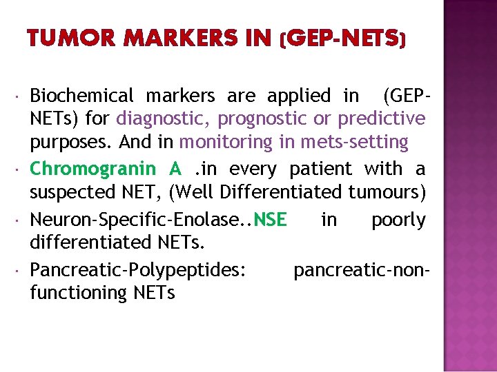 TUMOR MARKERS IN (GEP-NETS) Biochemical markers are applied in (GEPNETs) for diagnostic, prognostic or