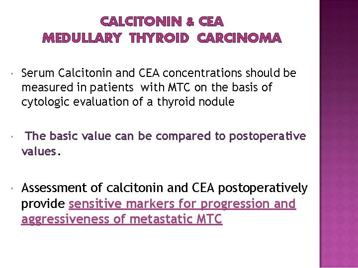 CALCITONIN & CEA MEDULLARY THYROID CARCINOMA Serum Calcitonin and CEA concentrations should be measured