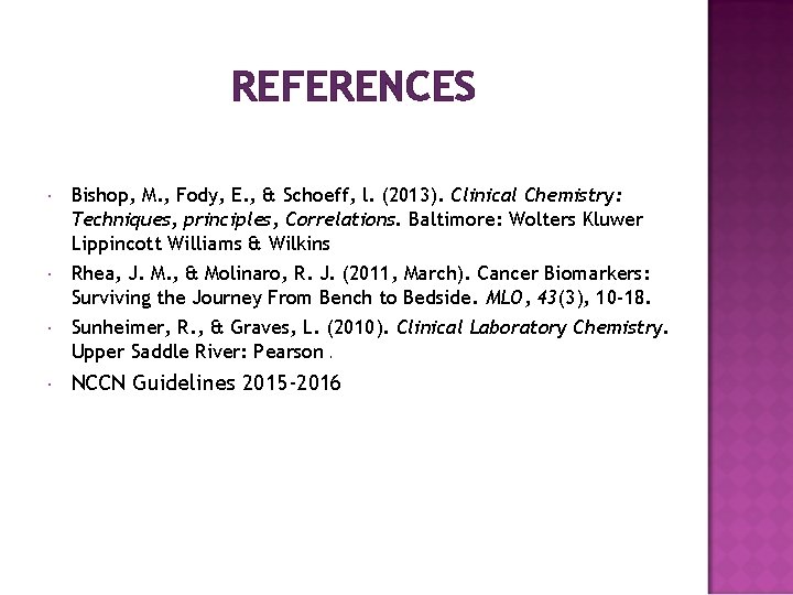 REFERENCES Bishop, M. , Fody, E. , & Schoeff, l. (2013). Clinical Chemistry: Techniques,