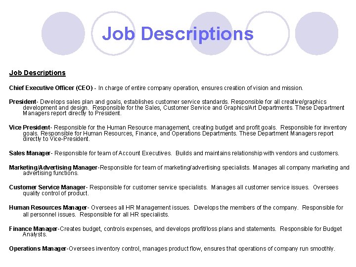 Job Descriptions Chief Executive Officer (CEO) - In charge of entire company operation, ensures