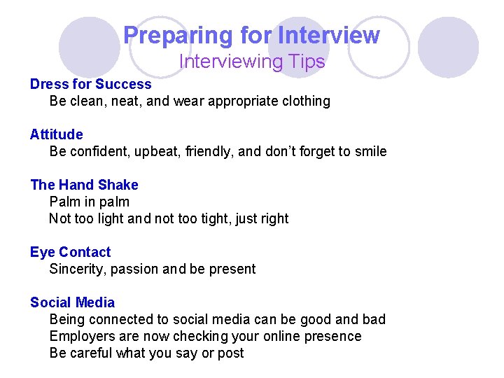 Preparing for Interviewing Tips Dress for Success Be clean, neat, and wear appropriate clothing