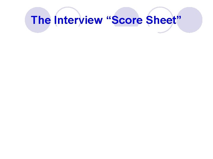 The Interview “Score Sheet” 