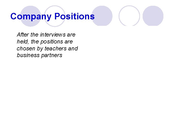 Company Positions After the interviews are held, the positions are chosen by teachers and