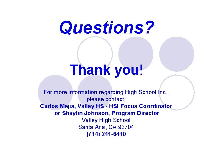 Questions? Thank you! For more information regarding High School Inc. , please contact: Carlos