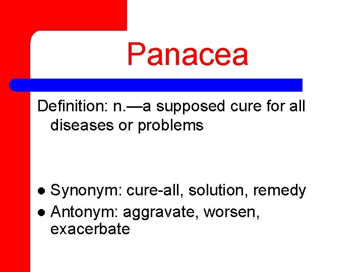 Panacea Definition: n. —a supposed cure for all diseases or problems Synonym: cure-all, solution,