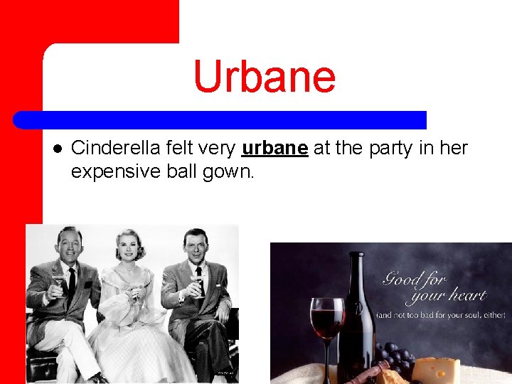 Urbane l Cinderella felt very urbane at the party in her expensive ball gown.