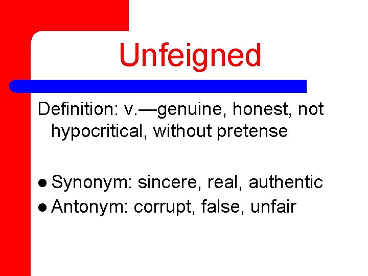 Unfeigned Definition: v. —genuine, honest, not hypocritical, without pretense l Synonym: sincere, real, authentic