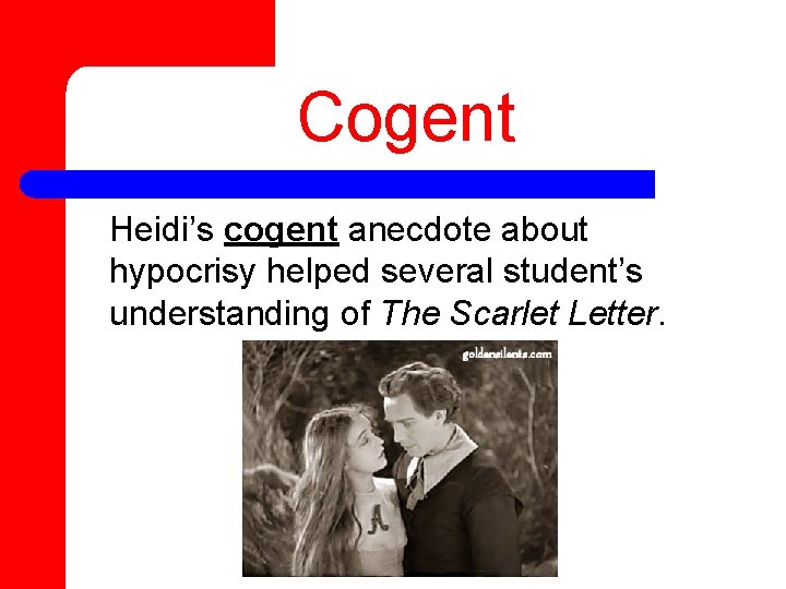 Cogent Heidi’s cogent anecdote about hypocrisy helped several student’s understanding of The Scarlet Letter.