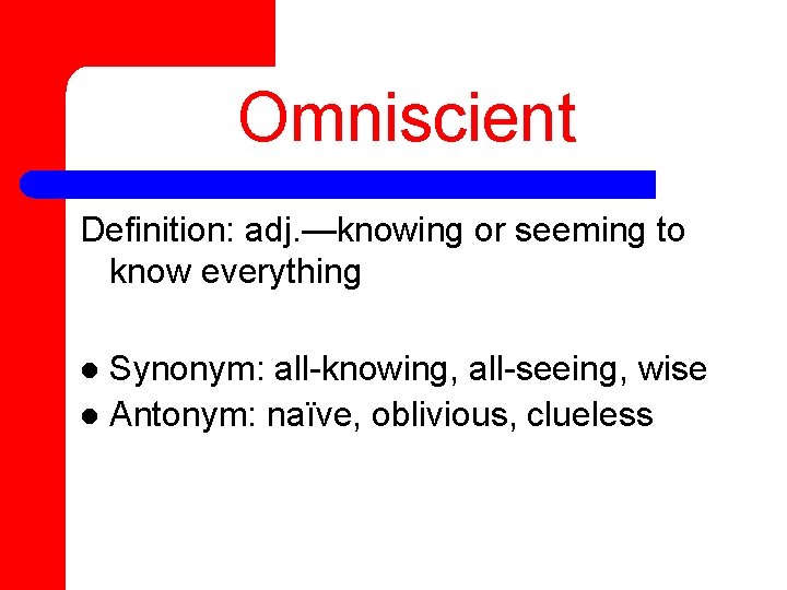 Omniscient Definition: adj. —knowing or seeming to know everything Synonym: all-knowing, all-seeing, wise l