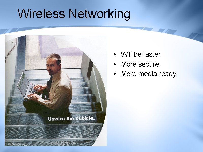 Wireless Networking • Will be faster • More secure • More media ready Wireless Networking • Will be faster • More secure • More media ready