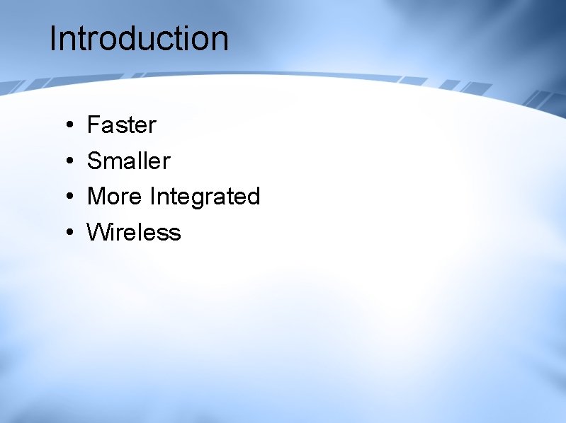 Introduction • • Faster Smaller More Integrated Wireless Introduction • • Faster Smaller More Integrated Wireless