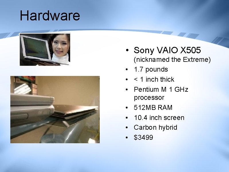 Hardware • Sony VAIO X 505 • • (nicknamed the Extreme) 1. 7 pounds Hardware • Sony VAIO X 505 • • (nicknamed the Extreme) 1. 7 pounds
