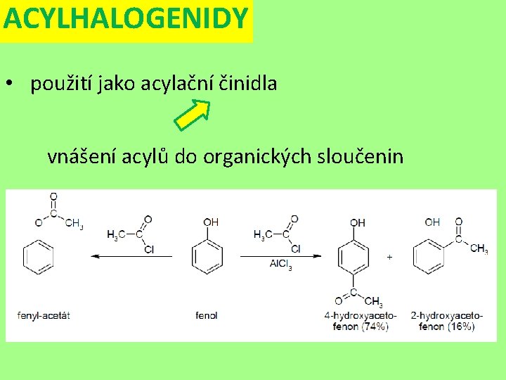 ACYLHALOGENIDY • použití jako acylační činidla vnášení acylů do organických sloučenin 