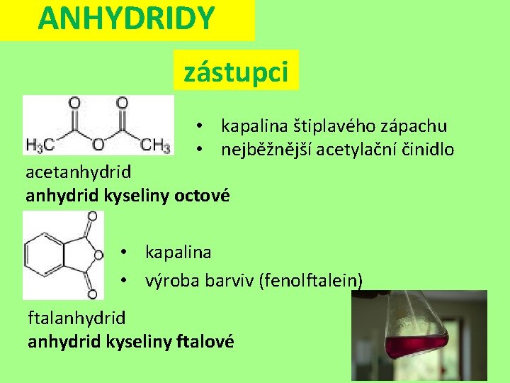 ANHYDRIDY zástupci • kapalina štiplavého zápachu • nejběžnější acetylační činidlo acetanhydrid kyseliny octové •