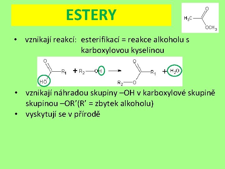 ESTERY • vznikají reakcí: esterifikací = reakce alkoholu s karboxylovou kyselinou • vznikají náhradou