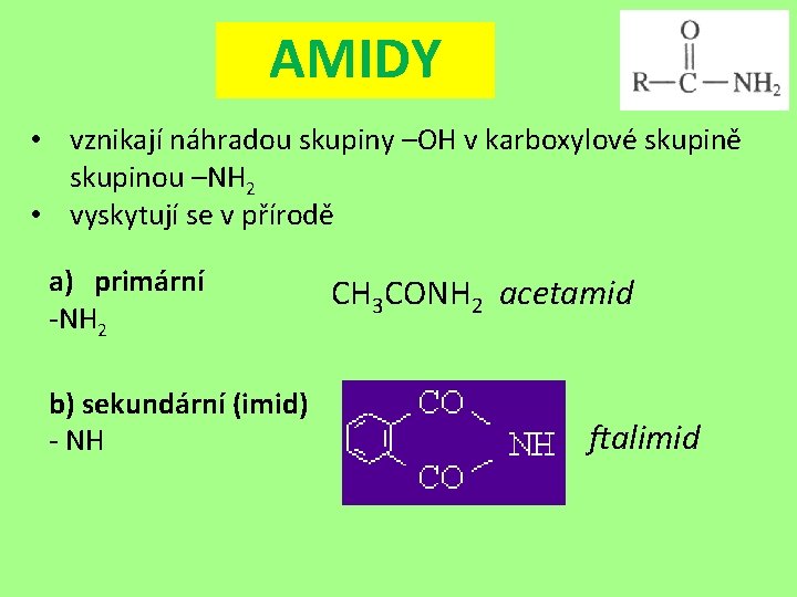 AMIDY • vznikají náhradou skupiny –OH v karboxylové skupině skupinou –NH 2 • vyskytují