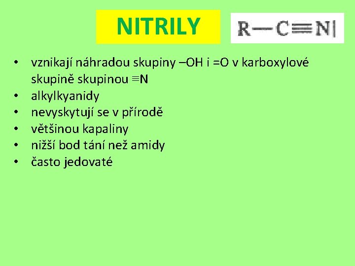 NITRILY • vznikají náhradou skupiny –OH i =O v karboxylové skupině skupinou ≡N •