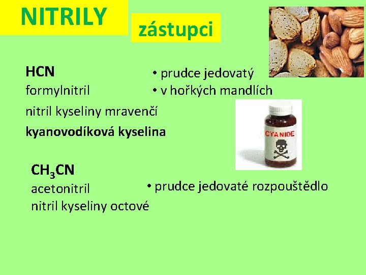 NITRILY zástupci HCN • prudce jedovatý • v hořkých mandlích formylnitril kyseliny mravenčí kyanovodíková