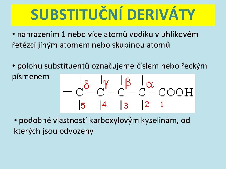 SUBSTITUČNÍ DERIVÁTY • nahrazením 1 nebo více atomů vodíku v uhlíkovém řetězci jiným atomem