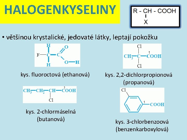 HALOGENKYSELINY • většinou krystalické, jedovaté látky, leptají pokožku kys. fluoroctová (ethanová) kys. 2 -chlormáselná