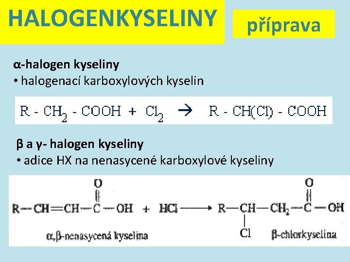 HALOGENKYSELINY příprava α-halogen kyseliny • halogenací karboxylových kyselin β a γ- halogen kyseliny •