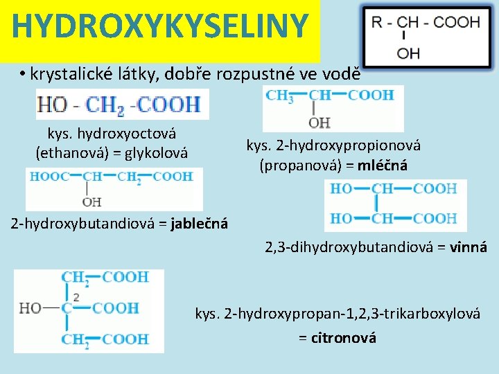 HYDROXYKYSELINY • krystalické látky, dobře rozpustné ve vodě kys. hydroxyoctová (ethanová) = glykolová kys.