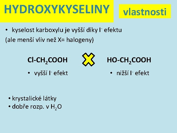 HYDROXYKYSELINY vlastnosti • kyselost karboxylu je vyšší díky I- efektu (ale menší vliv než