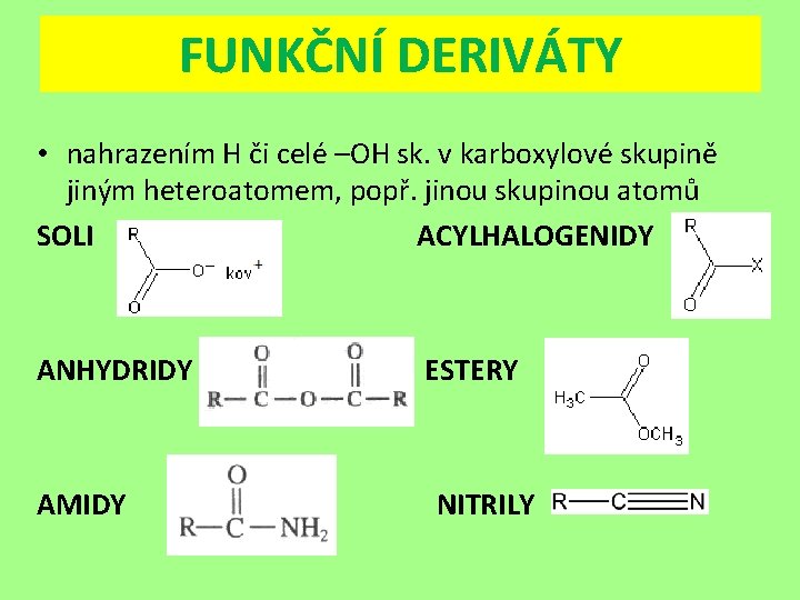 FUNKČNÍ DERIVÁTY • nahrazením H či celé –OH sk. v karboxylové skupině jiným heteroatomem,