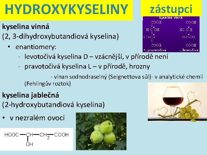 HYDROXYKYSELINY zástupci kyselina vinná (2, 3 -dihydroxybutandiová kyselina) • enantiomery: - levotočivá kyselina D