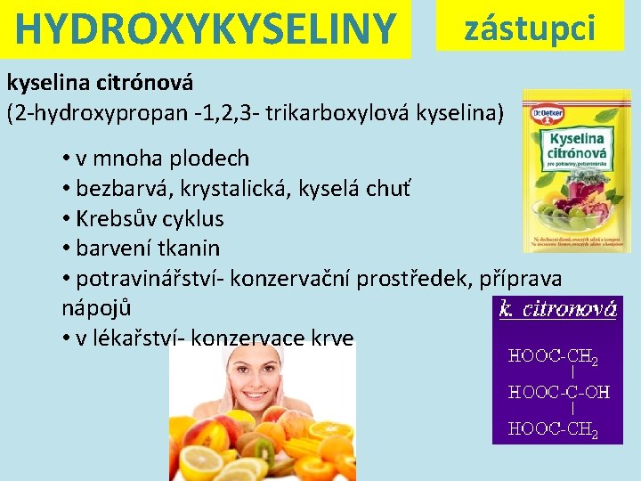 HYDROXYKYSELINY zástupci kyselina citrónová (2 -hydroxypropan -1, 2, 3 - trikarboxylová kyselina) • v