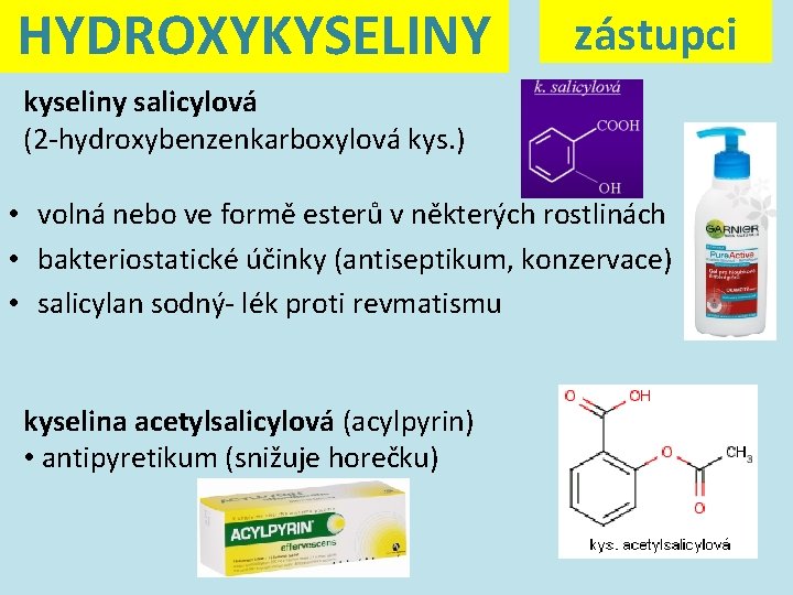 HYDROXYKYSELINY zástupci kyseliny salicylová (2 -hydroxybenzenkarboxylová kys. ) • volná nebo ve formě esterů