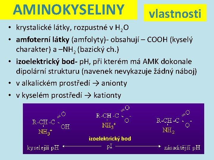 AMINOKYSELINY vlastnosti • krystalické látky, rozpustné v H 2 O • amfoterní látky (amfolyty)-