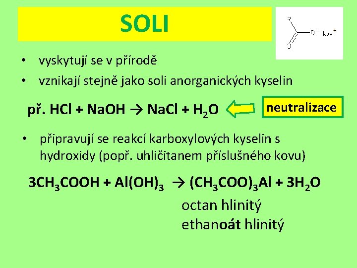 SOLI • vyskytují se v přírodě • vznikají stejně jako soli anorganických kyselin př.