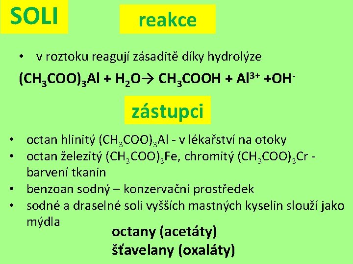 SOLI reakce • v roztoku reagují zásaditě díky hydrolýze (CH 3 COO)3 Al +