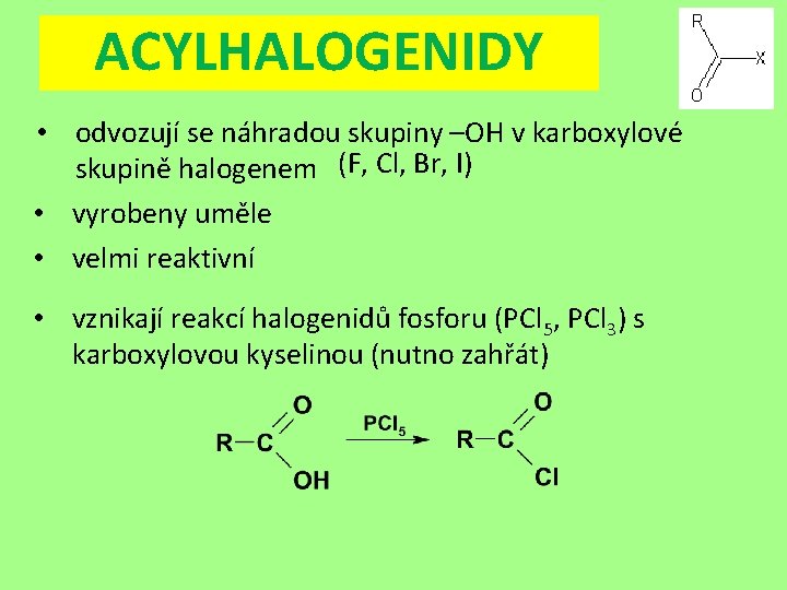 ACYLHALOGENIDY • odvozují se náhradou skupiny –OH v karboxylové skupině halogenem (F, Cl, Br,