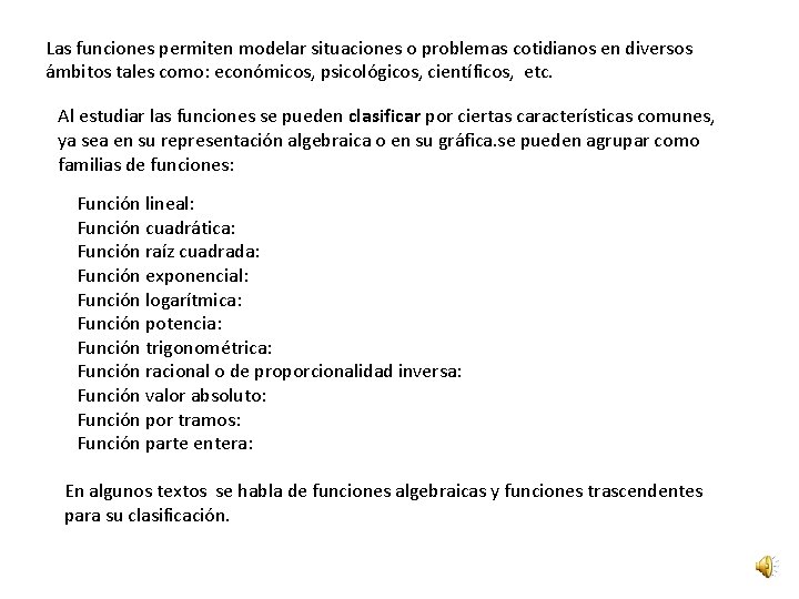 Las funciones permiten modelar situaciones o problemas cotidianos en diversos ámbitos tales como: económicos,