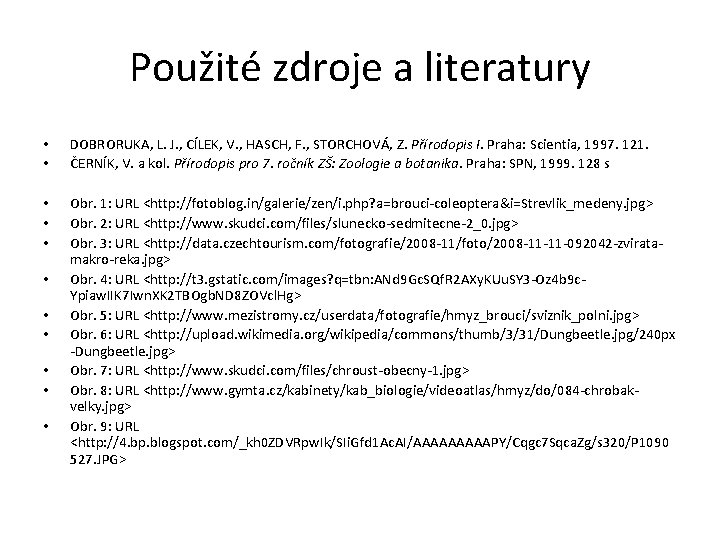 Použité zdroje a literatury • • DOBRORUKA, L. J. , CÍLEK, V. , HASCH,