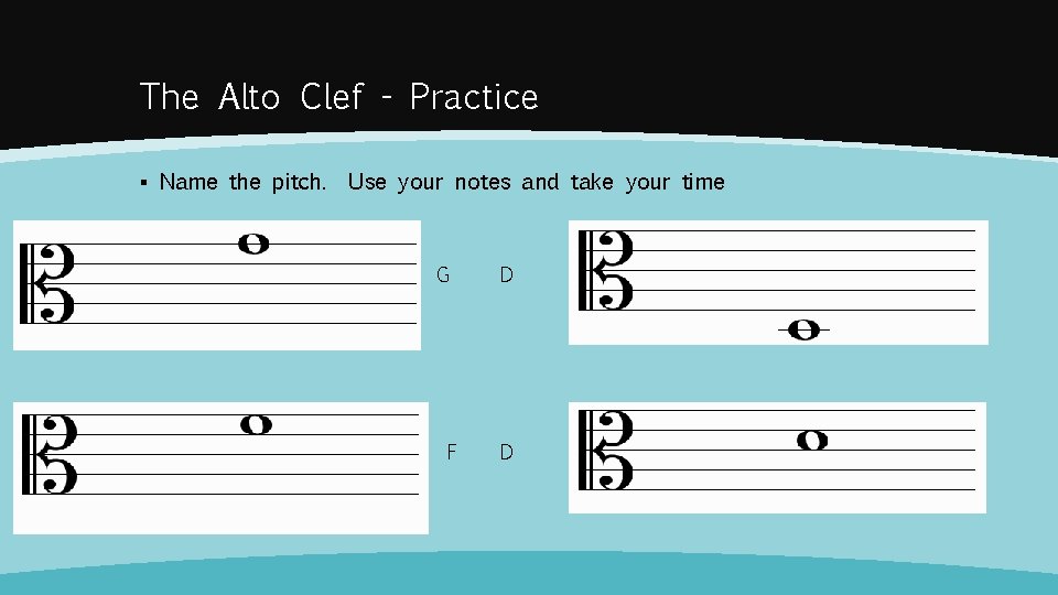The Alto Clef - Practice ▪ Name the pitch. Use your notes and take