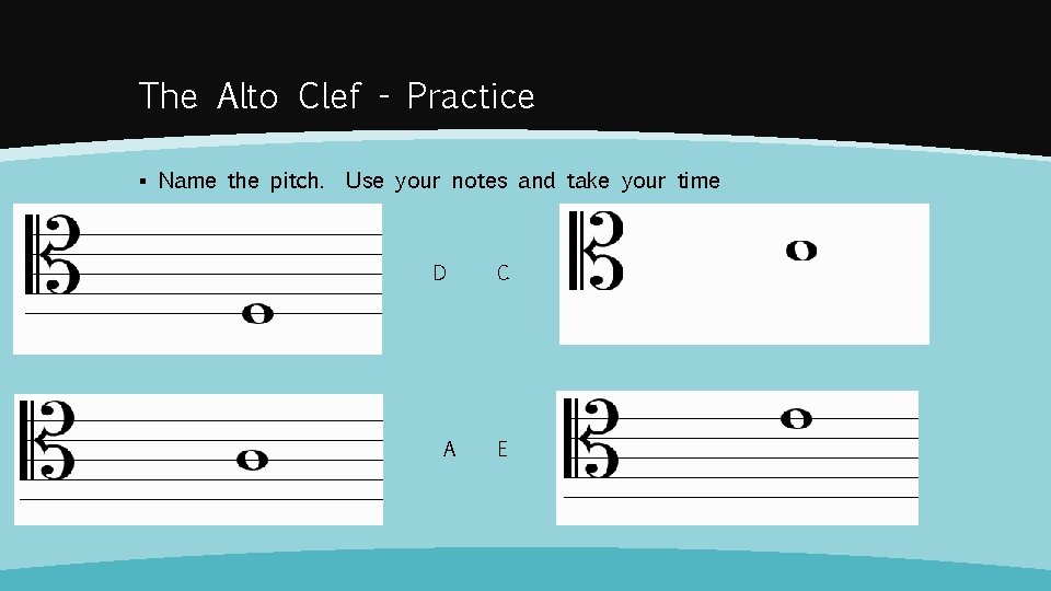 The Alto Clef - Practice ▪ Name the pitch. Use your notes and take