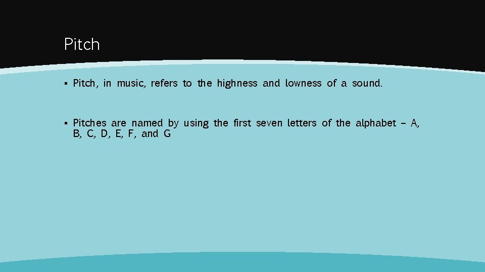 Pitch ▪ Pitch, in music, refers to the highness and lowness of a sound.