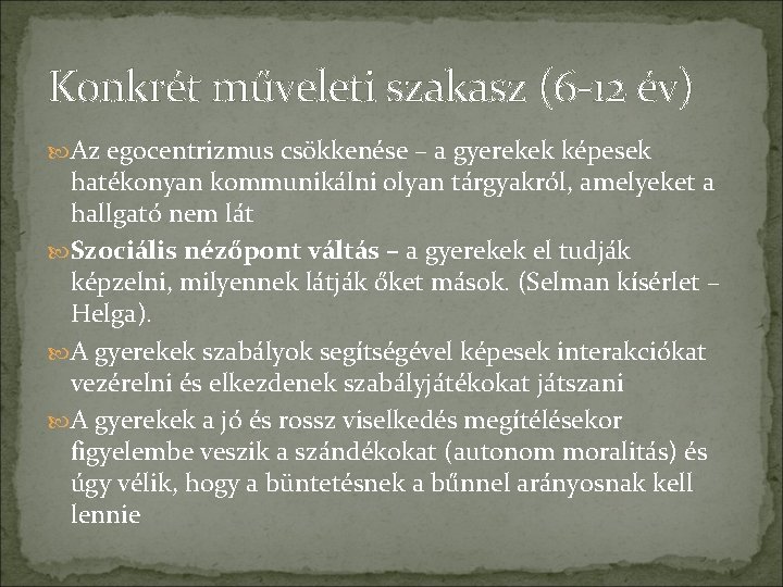 Konkrét műveleti szakasz (6 -12 év) Az egocentrizmus csökkenése – a gyerekek képesek hatékonyan