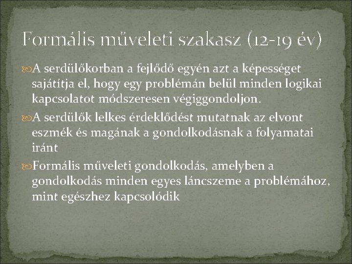 Formális műveleti szakasz (12 -19 év) A serdülőkorban a fejlődő egyén azt a képességet