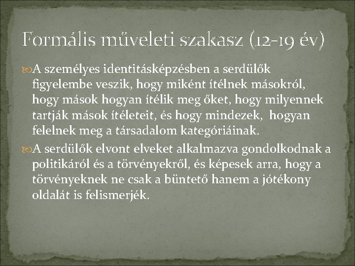 Formális műveleti szakasz (12 -19 év) A személyes identitásképzésben a serdülők figyelembe veszik, hogy