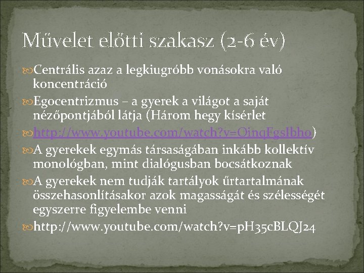Művelet előtti szakasz (2 -6 év) Centrális azaz a legkiugróbb vonásokra való koncentráció Egocentrizmus